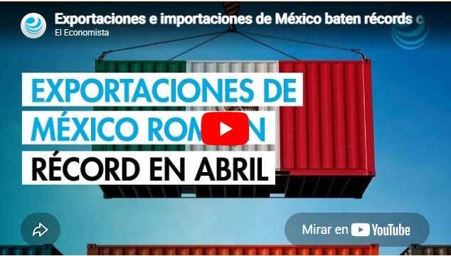 Exportaciones e importaciones de México baten récords con alzas de 32% y 24% en abril